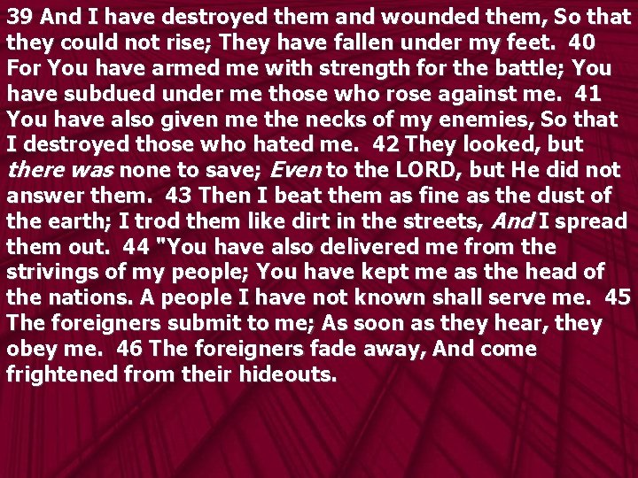 39 And I have destroyed them and wounded them, So that they could not