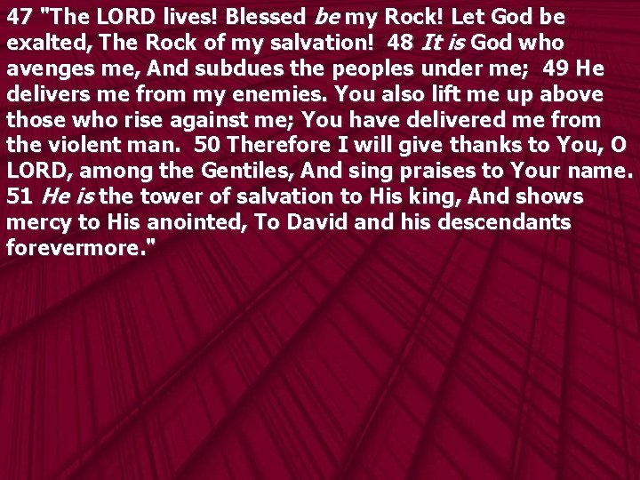 47 "The LORD lives! Blessed be my Rock! Let God be exalted, The Rock