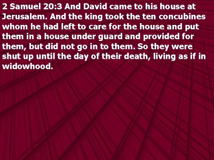 2 Samuel 20: 3 And David came to his house at Jerusalem. And the