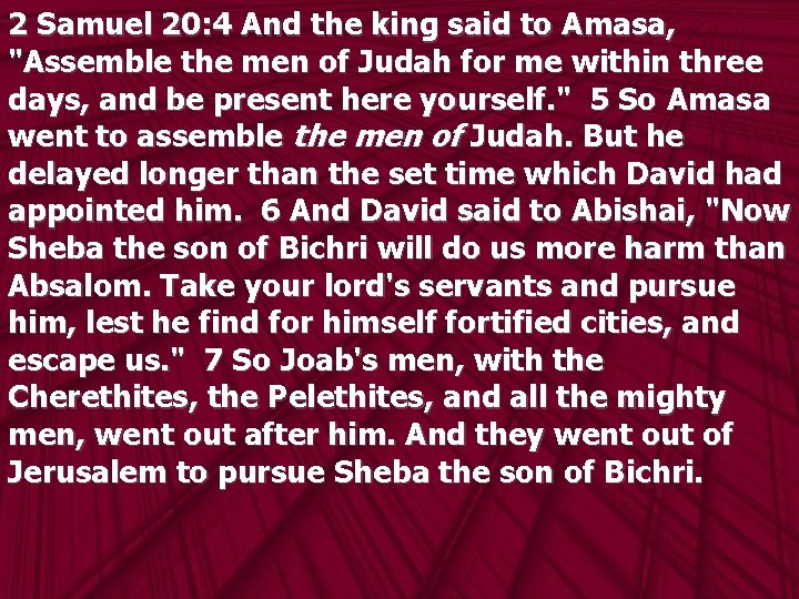 2 Samuel 20: 4 And the king said to Amasa, "Assemble the men of