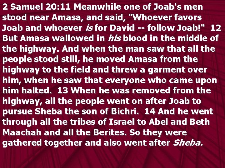 2 Samuel 20: 11 Meanwhile one of Joab's men stood near Amasa, and said,