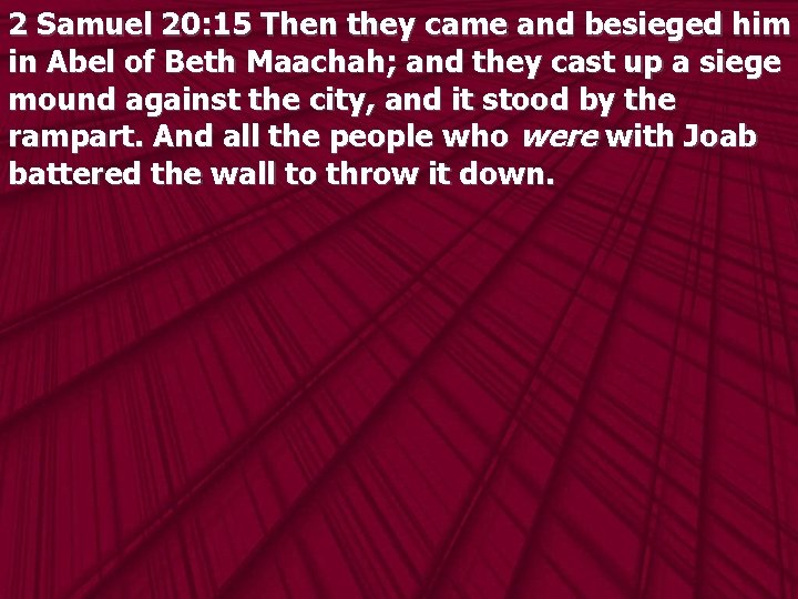 2 Samuel 20: 15 Then they came and besieged him in Abel of Beth