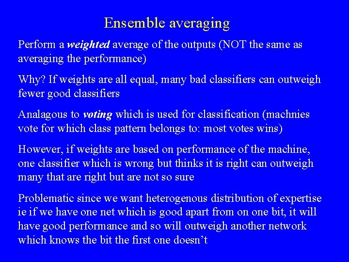 Ensemble averaging Perform a weighted average of the outputs (NOT the same as averaging Ensemble averaging Perform a weighted average of the outputs (NOT the same as averaging