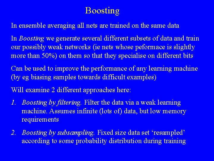 Boosting In ensemble averaging all nets are trained on the same data In Boosting Boosting In ensemble averaging all nets are trained on the same data In Boosting