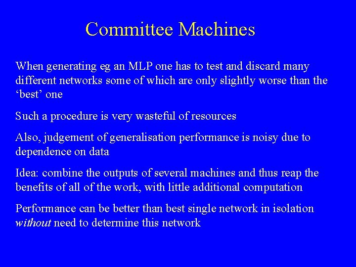Committee Machines When generating eg an MLP one has to test and discard many Committee Machines When generating eg an MLP one has to test and discard many