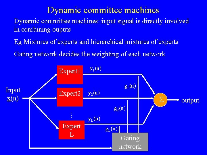 Dynamic committee machines: input signal is directly involved in combining ouputs Eg Mixtures of Dynamic committee machines: input signal is directly involved in combining ouputs Eg Mixtures of