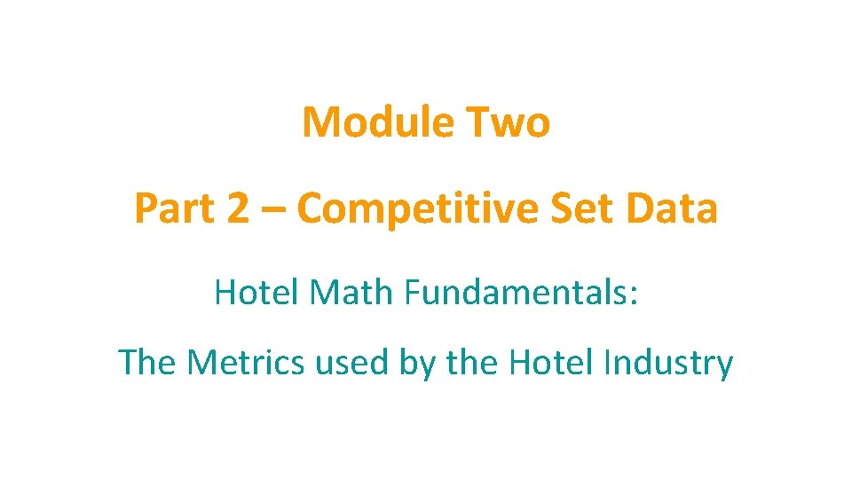Module Two Part 2 – Competitive Set Data Hotel Math Fundamentals: The Metrics used