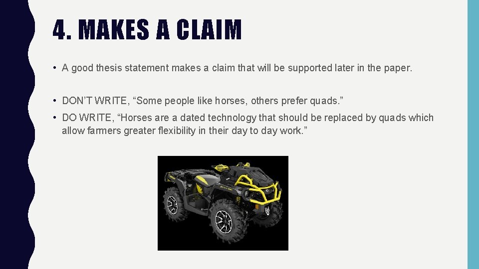 4. MAKES A CLAIM • A good thesis statement makes a claim that will
