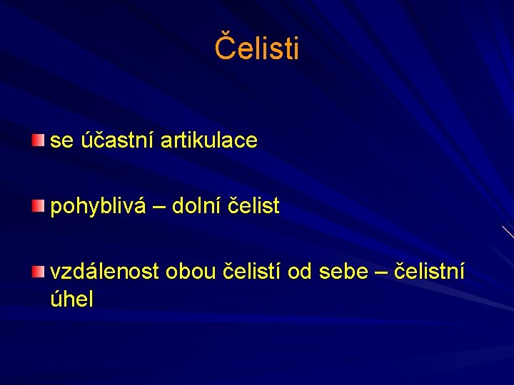 Čelisti se účastní artikulace pohyblivá – dolní čelist vzdálenost obou čelistí od sebe –