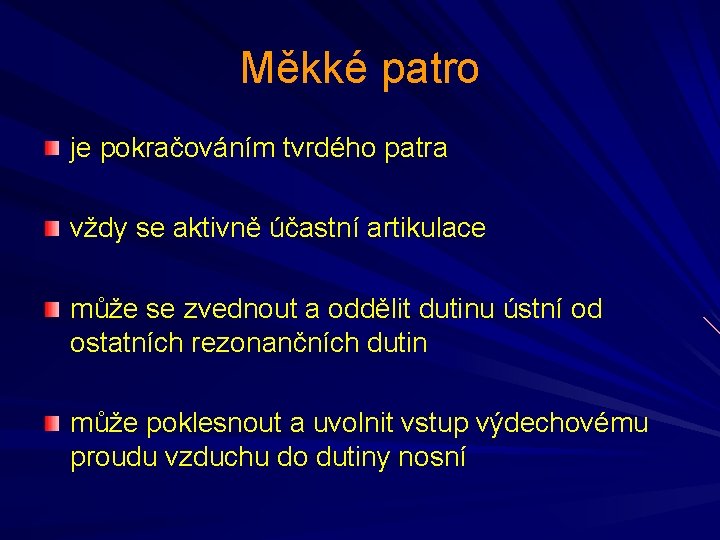 Měkké patro je pokračováním tvrdého patra vždy se aktivně účastní artikulace může se zvednout