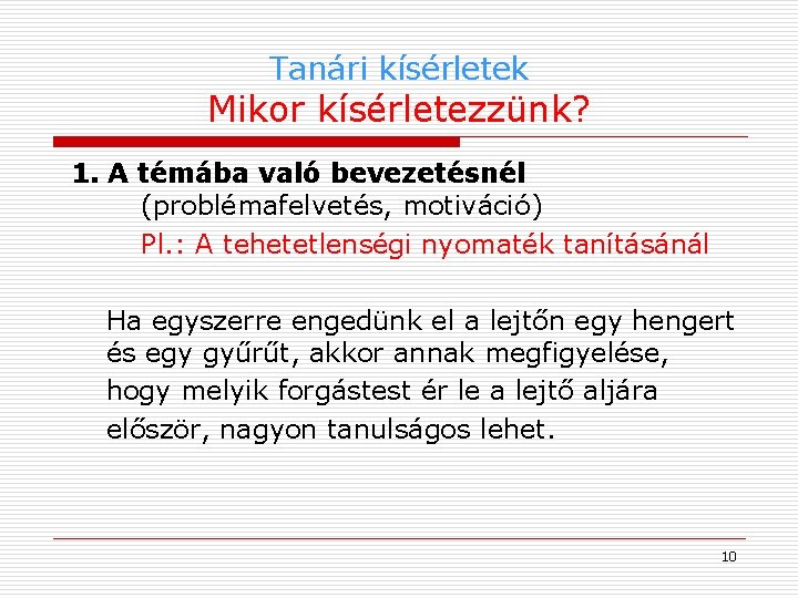 Tanári kísérletek Mikor kísérletezzünk? 1. A témába való bevezetésnél (problémafelvetés, motiváció) Pl. : A