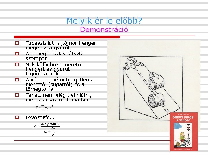 Melyik ér le előbb? Demonstráció o o o o Tapasztalat: a tömör henger megelőzi