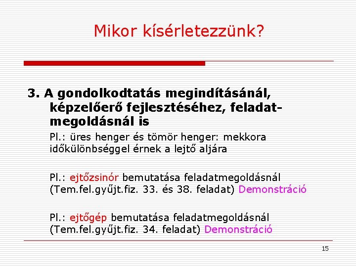 Mikor kísérletezzünk? 3. A gondolkodtatás megindításánál, képzelőerő fejlesztéséhez, feladatmegoldásnál is Pl. : üres henger