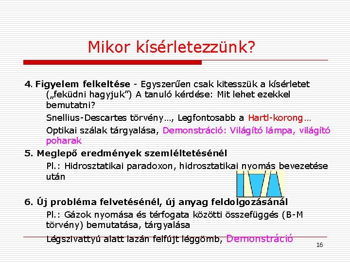 Mikor kísérletezzünk? 4. Figyelem felkeltése - Egyszerűen csak kitesszük a kísérletet („feküdni hagyjuk”) A