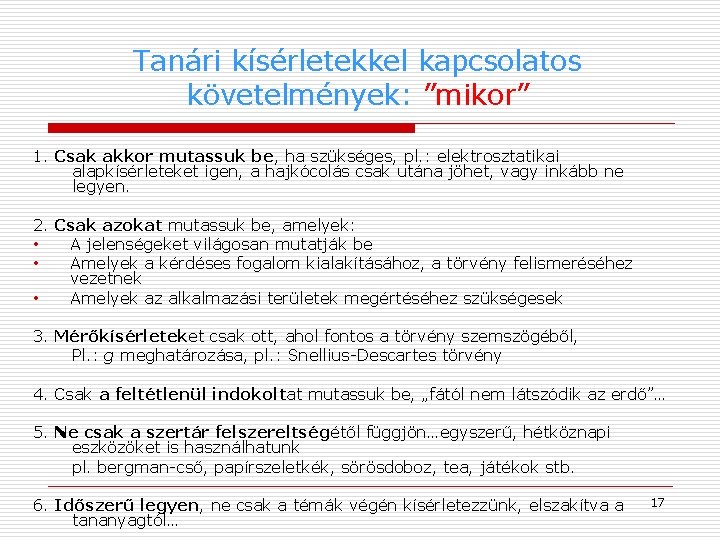 Tanári kísérletekkel kapcsolatos követelmények: ”mikor” 1. Csak akkor mutassuk be, ha szükséges, pl. :