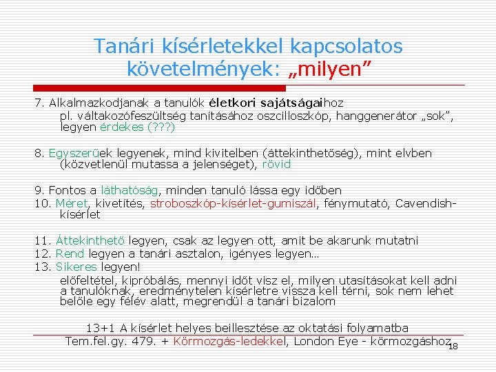 Tanári kísérletekkel kapcsolatos követelmények: „milyen” 7. Alkalmazkodjanak a tanulók életkori sajátságaihoz pl. váltakozófeszültség tanításához