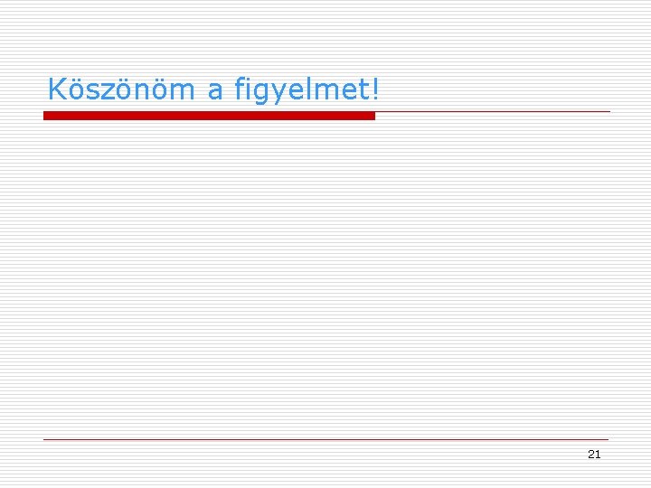 Köszönöm a figyelmet! 21 