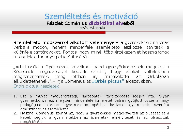 Szemléltetés és motiváció Részlet Coménius didaktikai elveiből: Forrás: Wikipédia Szemléltető módszerről alkotott véleménye –