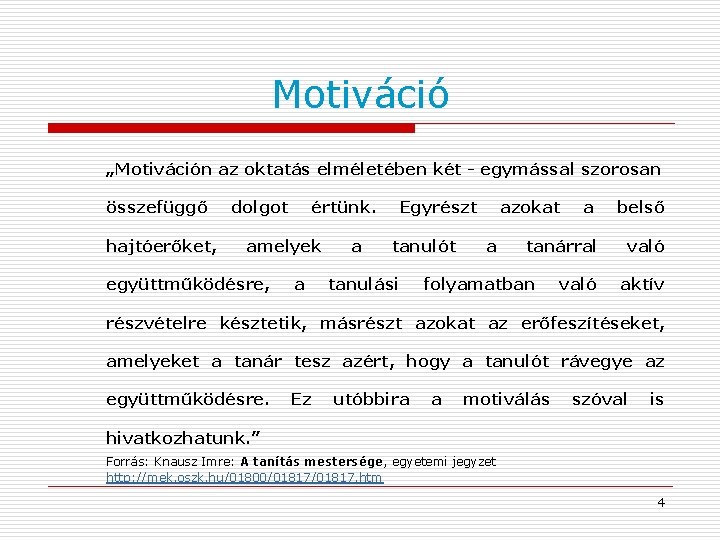 Motiváció „Motiváción az oktatás elméletében két - egymással szorosan összefüggő hajtóerőket, dolgot értünk. amelyek