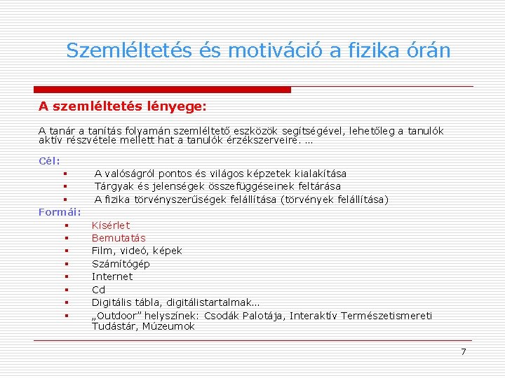 Szemléltetés és motiváció a fizika órán A szemléltetés lényege: A tanár a tanítás folyamán