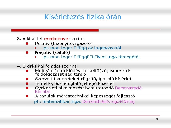 Kísérletezés fizika órán 3. A kísérlet eredménye szerint n Pozitív (bizonyító, igazoló) § pl.