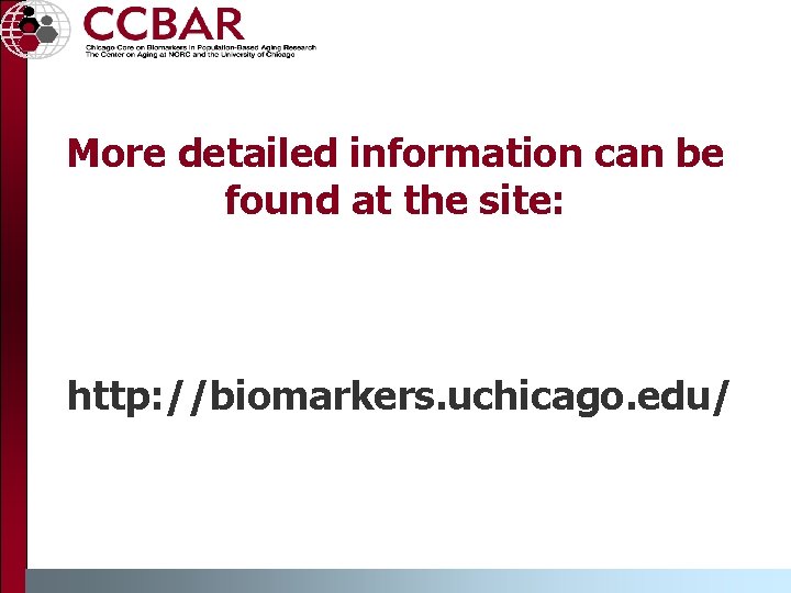 More detailed information can be found at the site: http: //biomarkers. uchicago. edu/ 