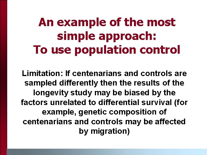 An example of the most simple approach: To use population control Limitation: If centenarians