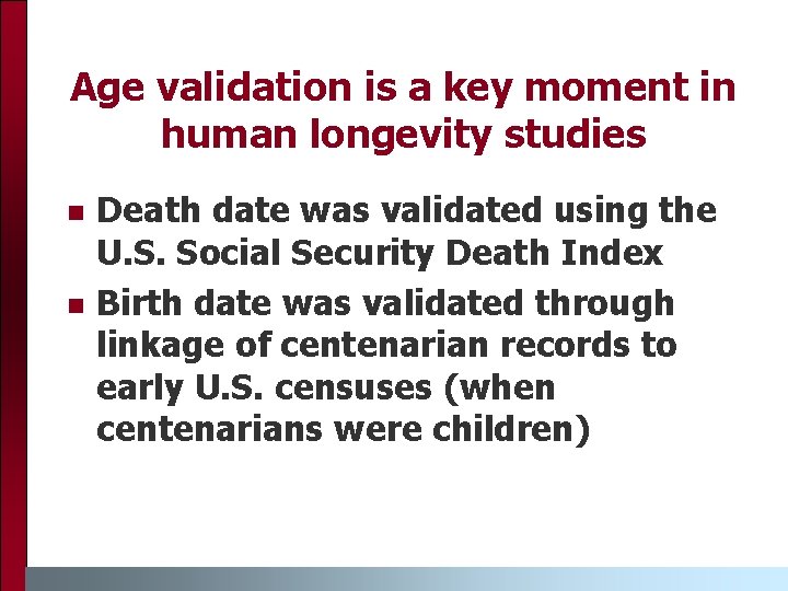 Age validation is a key moment in human longevity studies Death date was validated