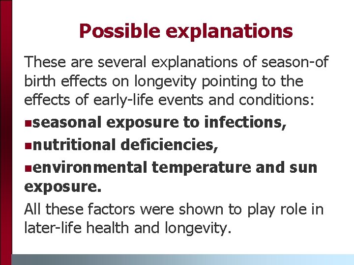 Possible explanations These are several explanations of season-of birth effects on longevity pointing to