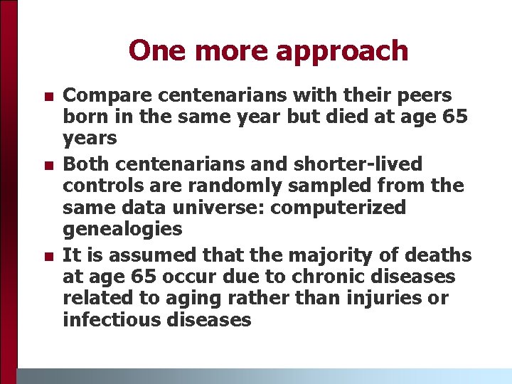 One more approach Compare centenarians with their peers born in the same year but