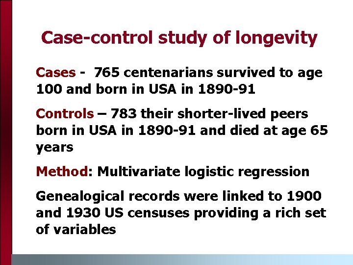 Case-control study of longevity Cases - 765 centenarians survived to age 100 and born
