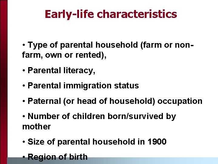 Early-life characteristics • Type of parental household (farm or nonfarm, own or rented), •