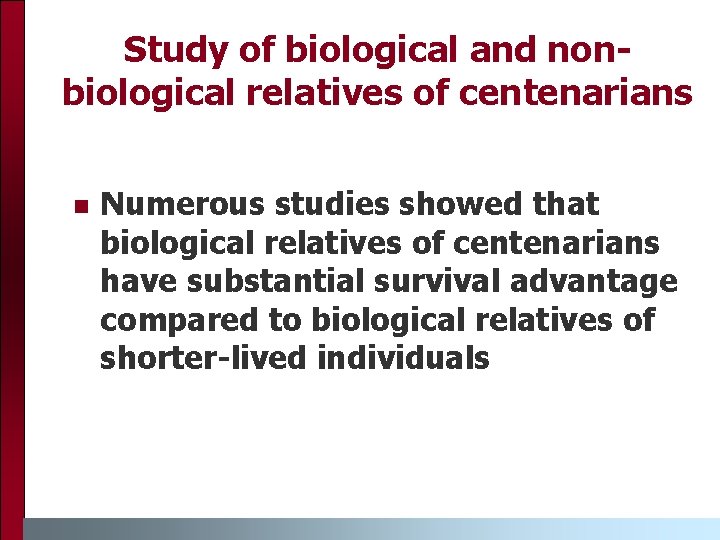 Study of biological and nonbiological relatives of centenarians Numerous studies showed that biological relatives