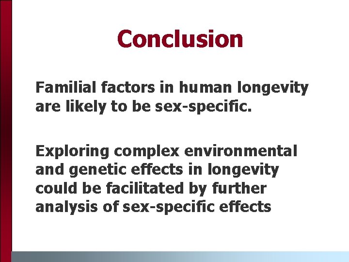 Conclusion Familial factors in human longevity are likely to be sex-specific. Exploring complex environmental