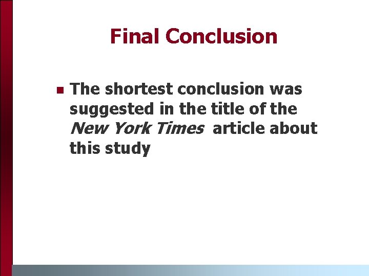 Final Conclusion The shortest conclusion was suggested in the title of the New York