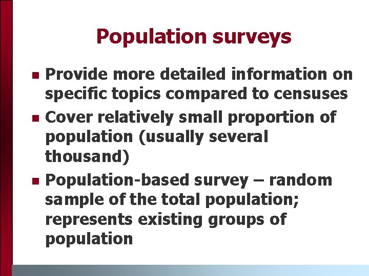 Population surveys Provide more detailed information on specific topics compared to censuses Cover relatively