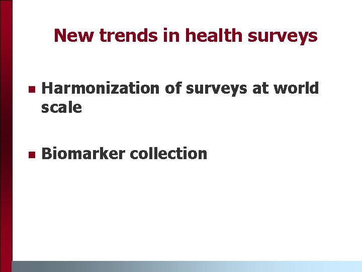New trends in health surveys Harmonization of surveys at world scale Biomarker collection 