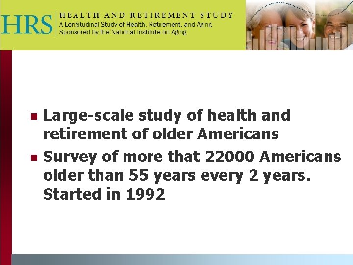  Large-scale study of health and retirement of older Americans Survey of more that