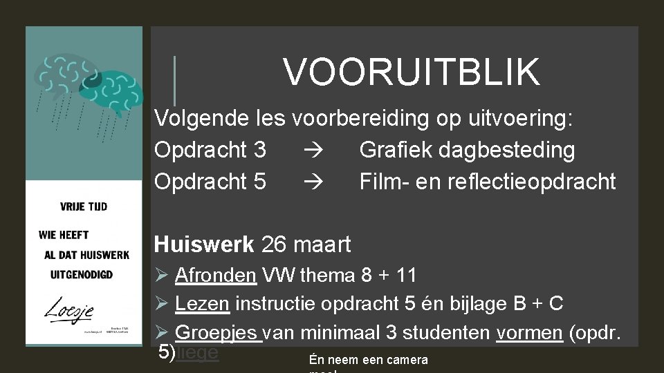 VOORUITBLIK Volgende les voorbereiding op uitvoering: Opdracht 3 Grafiek dagbesteding Opdracht 5 Film- en