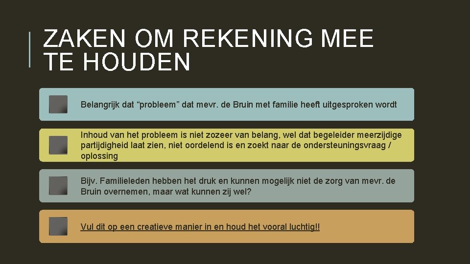 ZAKEN OM REKENING MEE TE HOUDEN Belangrijk dat “probleem” dat mevr. de Bruin met