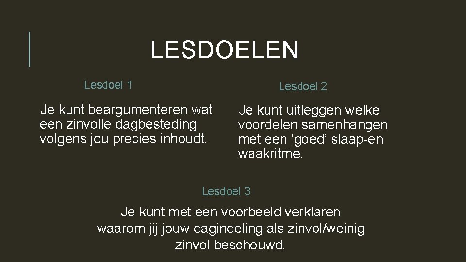 LESDOELEN Lesdoel 1 Lesdoel 2 Je kunt beargumenteren wat een zinvolle dagbesteding volgens jou