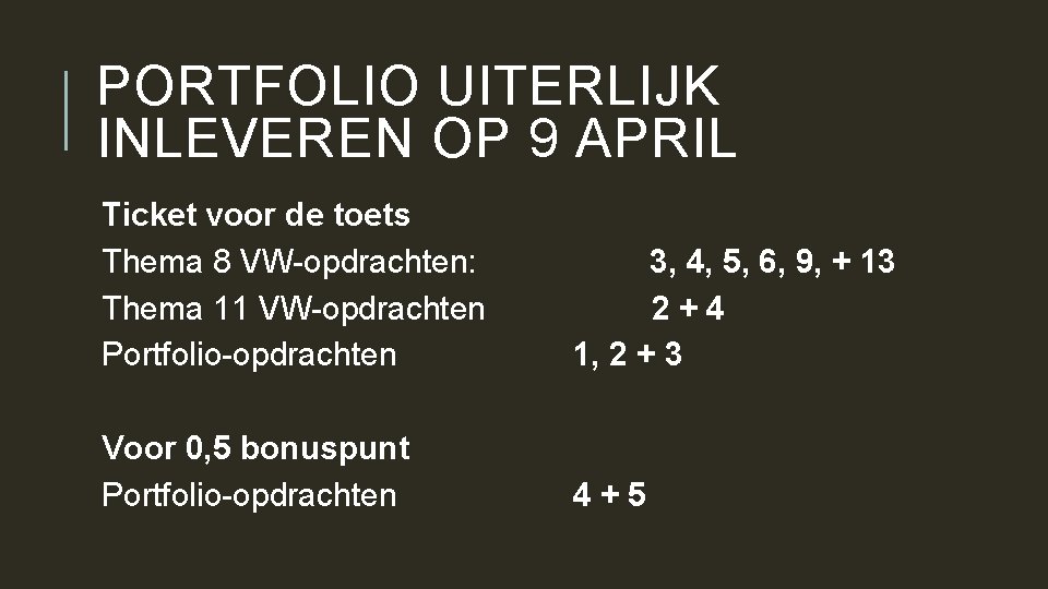 PORTFOLIO UITERLIJK INLEVEREN OP 9 APRIL Ticket voor de toets Thema 8 VW-opdrachten: Thema