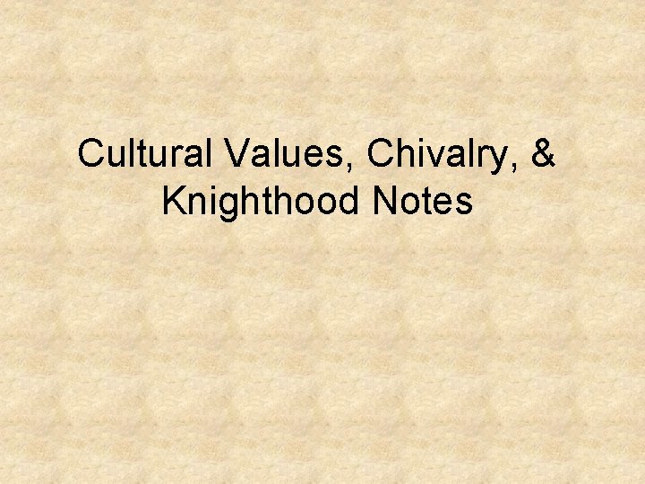 Cultural Values, Chivalry, & Knighthood Notes 