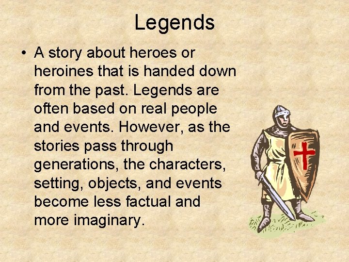 Legends • A story about heroes or heroines that is handed down from the
