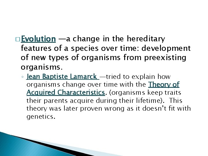 � Evolution —a change in the hereditary features of a species over time: development