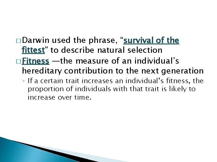 � Darwin used the phrase, “survival of the fittest” to describe natural selection �