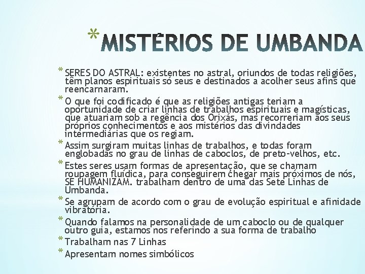 * * SERES DO ASTRAL: existentes no astral, oriundos de todas religiões, têm planos