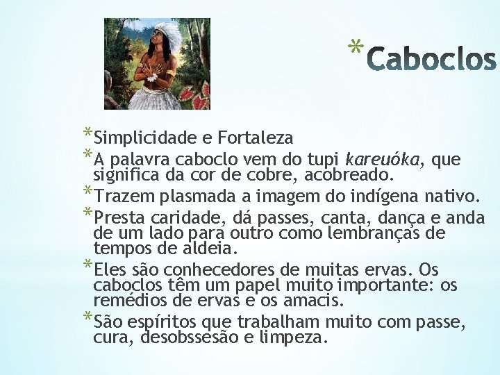 * *Simplicidade e Fortaleza *A palavra caboclo vem do tupi kareuóka, que significa da