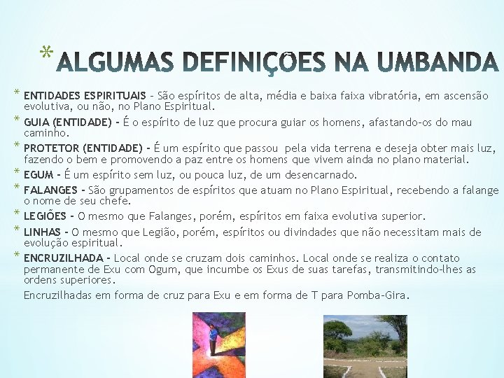 * * ENTIDADES ESPIRITUAIS - São espíritos de alta, média e baixa faixa vibratória,