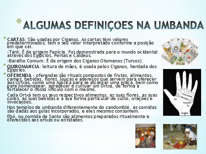 * * CARTAS: São usadas por Ciganos. As cartas têm valores predeterminados; têm o